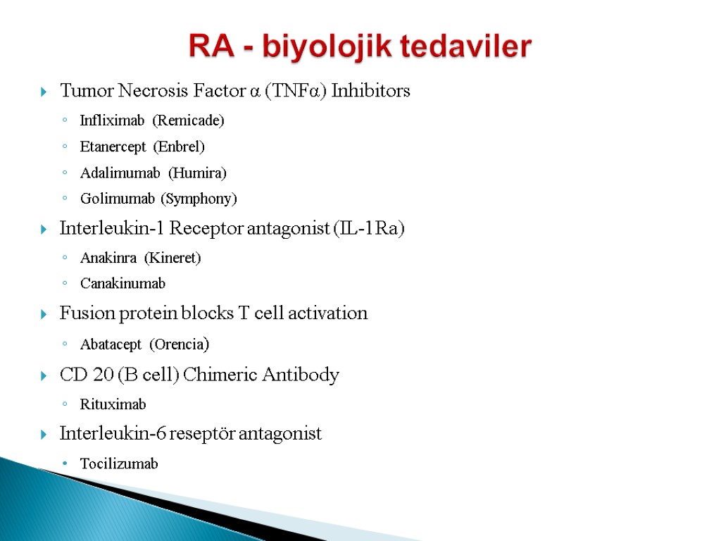 RA - biyolojik tedaviler Tumor Necrosis Factor α (TNFα) Inhibitors Infliximab (Remicade) Etanercept (Enbrel)